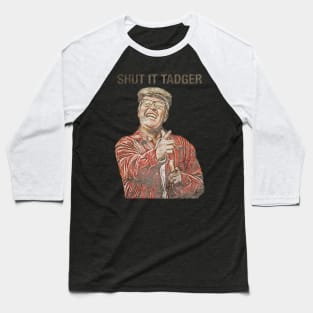 shut it tadger Baseball T-Shirt